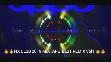🔥🔥FIX CLUB 2019 MIXTAPE  BEST REMIX Vol1 🔥🔥